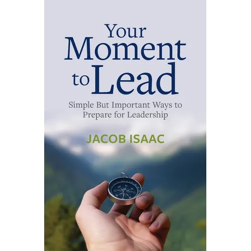 Your Moment to Lead: Simple But Important Ways to Prepare for Leadership