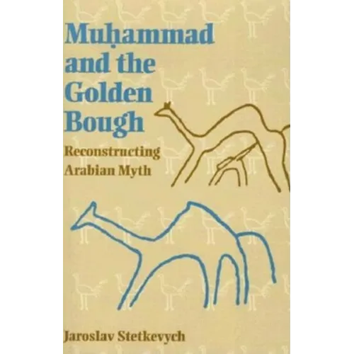 Muhammad and the Golden Bough: Reconstructing Arabian Myth