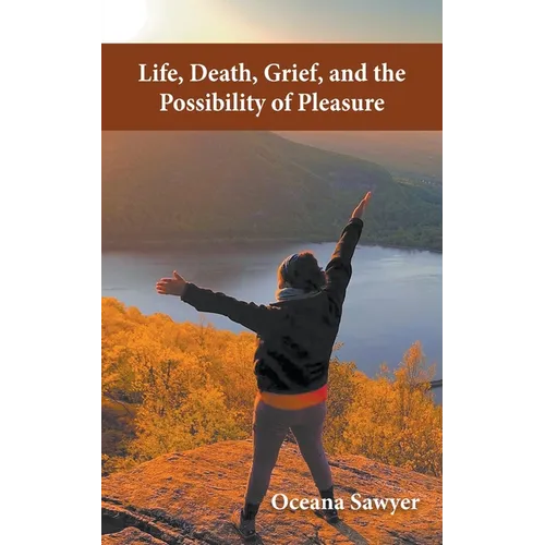 Life, Death, Grief and the Possibility of Pleasure