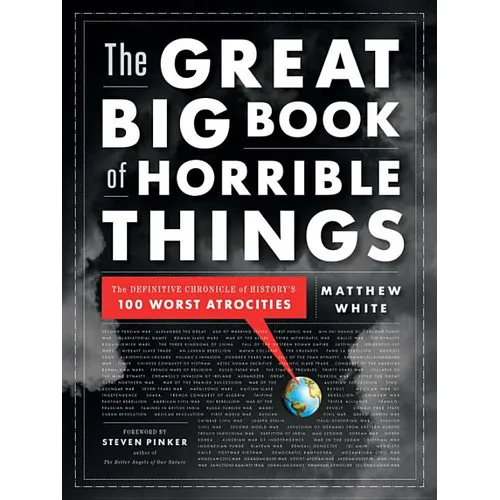 The Great Big Book of Horrible Things: The Definitive Chronicle of History's 100 Worst Atrocities
