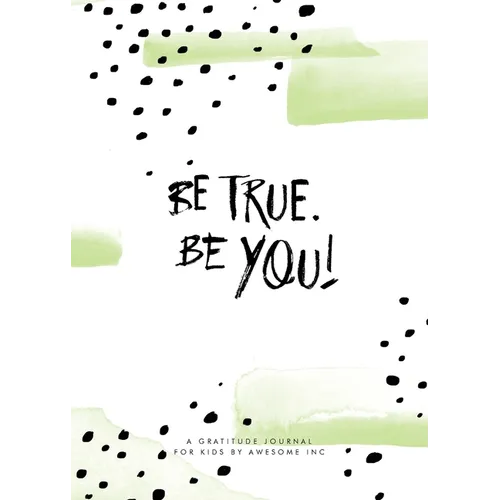 Be True, Be You!: Gratitude Journal for Kids