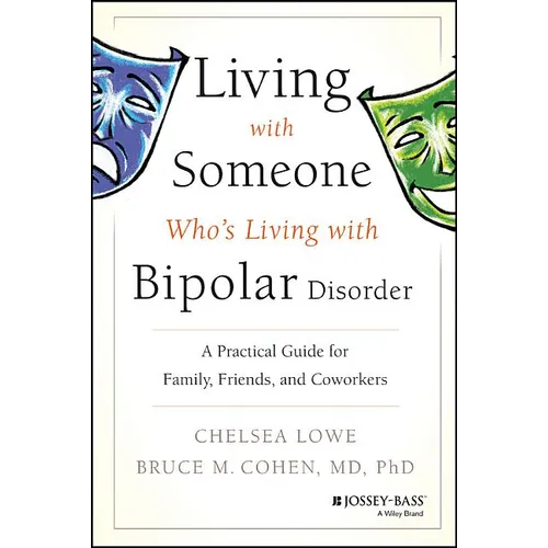 Living with Someone Who's Living with Bipolar Disorder: A Practical Guide for Family, Friends, and Coworkers
