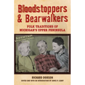 Bloodstoppers and Bearwalkers: Folk Traditions of Michigan's Upper Peninsula