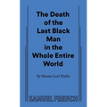 The Death of the Last Black Man in the Whole Entire World Aka the Negro Book of the Dead