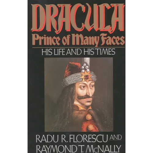 Dracula, Prince of Many Faces: His Life and His Times