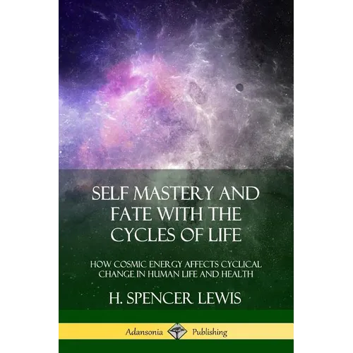 Self Mastery and Fate with the Cycles of Life: How Cosmic Energy Affects Cyclical Change in Human Life and Health