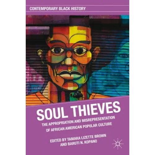 Soul Thieves: The Appropriation and Misrepresentation of African American Popular Culture