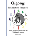 Qigong: Foundation Practices: Twelve Health Exercises From The Wah Family System