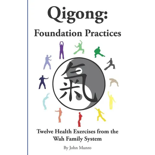Qigong: Foundation Practices: Twelve Health Exercises From The Wah Family System