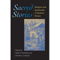 Sacred Stories: Religion and Spirituality in Modern Russia
