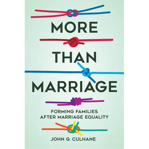 More Than Marriage: Forming Families After Marriage Equality