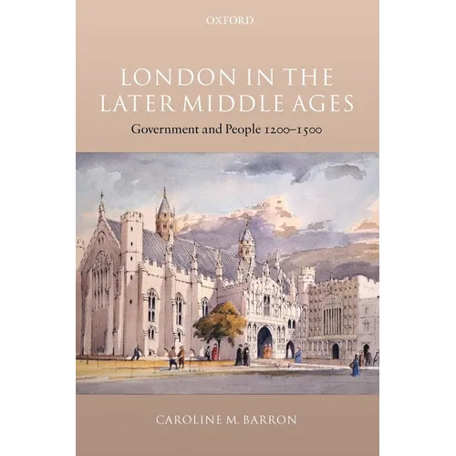 London in the Later Middle Ages: Government and People 1200-1500