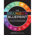 The Brainbow Blueprint: A Clinical Guide to Integrative Medicine and Nutrition for Mental Well-Being