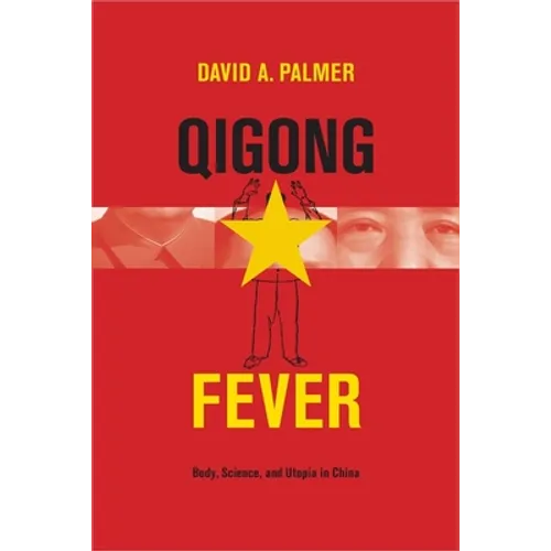 Qigong Fever: Body, Science, and Utopia in China
