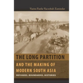 The Long Partition and the Making of Modern South Asia: Refugees, Boundaries, Histories
