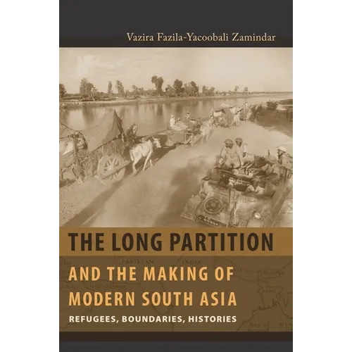 The Long Partition and the Making of Modern South Asia: Refugees, Boundaries, Histories