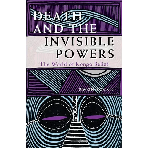 Death and the Invisible Powers: The World of Kongo Belief
