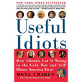 Useful Idiots: How Liberals Got It Wrong in the Cold War and Still Blame America First