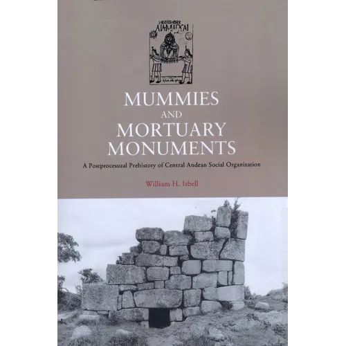 Mummies and Mortuary Monuments: A Postprocessual Prehistory of Central Andean Social Organization