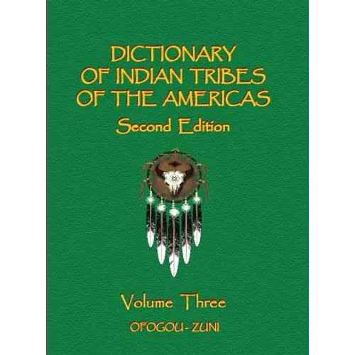 Dictionary of Indian Tribes of the Americas (Volume Three)