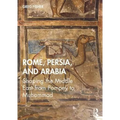 Rome, Persia, and Arabia: Shaping the Middle East from Pompey to Muhammad