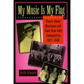 My Music Is My Flag: Puerto Rican Musicians and Their New York Communities, 1917-1940 Volume 3