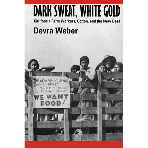 Dark Sweat, White Gold: California Farm Workers, Cotton, and the New Deal