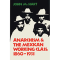 Anarchism & the Mexican Working Class, 1860-1931