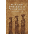 The Cult of Divine Birth in Ancient Greece