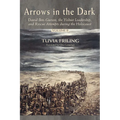 Arrows in the Dark (Volumes 1 and 2): David Ben-Gurion, the Yishuv Leadership, and Rescue Attempts During the Holocaust