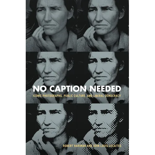 No Caption Needed: Iconic Photographs, Public Culture, and Liberal Democracy