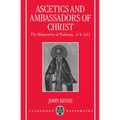 Ascetics and Ambassadors of Christ: The Monasteries of Palestine 314-631