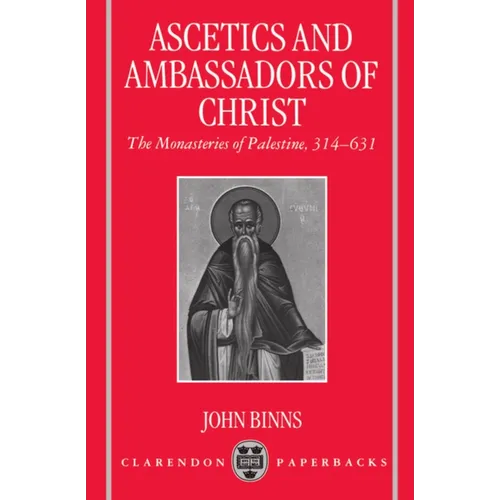 Ascetics and Ambassadors of Christ: The Monasteries of Palestine 314-631