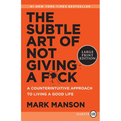 The Subtle Art of Not Giving a F*ck: A Counterintuitive Approach to Living a Good Life