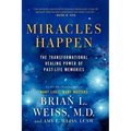 Miracles Happen: The Transformational Healing Power of Past-Life Memories