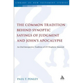 The Common Tradition Behind Synoptic Sayings of Judgment and John's Apocalypse: An Oral Interpretive Tradition of Old Testament Prophetic Material