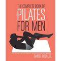 The Complete Book of Pilates for Men: The Lifetime Plan for Strength, Power & Peak Performance
