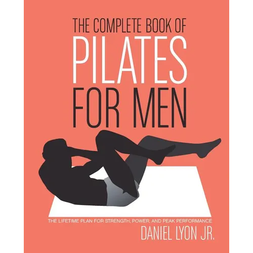The Complete Book of Pilates for Men: The Lifetime Plan for Strength, Power & Peak Performance