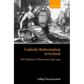 Catholic Reformation in Ireland: The Mission of Rinuccini 1645-1649