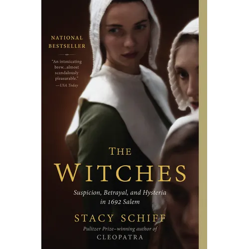 The Witches: Suspicion, Betrayal, and Hysteria in 1692 Salem