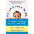 Beyond Ava & Aiden: The Enlightened Guide to Naming Your Baby