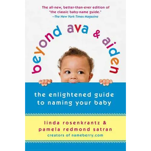 Beyond Ava & Aiden: The Enlightened Guide to Naming Your Baby