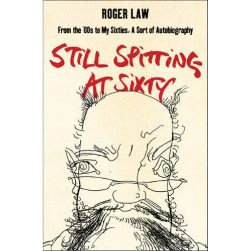 Still Spitting at Sixty: From the 60s to My Sixties, A Sort of Autobiography
