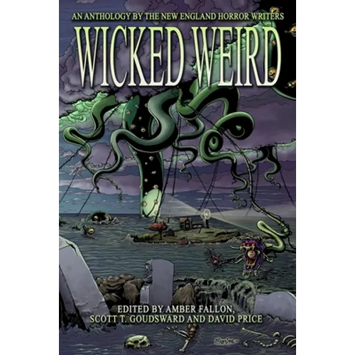 Wicked Weird: An Anthology of the New England Horror Writers