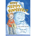 Being Teddy Roosevelt: A Boy, a President and a Plan