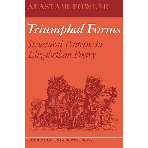 Triumphal Forms: Structural Patterns in Elizabethan Poetry