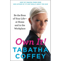 Own It!: Be the Boss of Your Life--At Home and in the Workplace