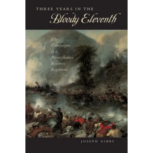 Three Years in the "Bloody Eleventh": The Campaigns of a Pennsylvania Reserves Regiment