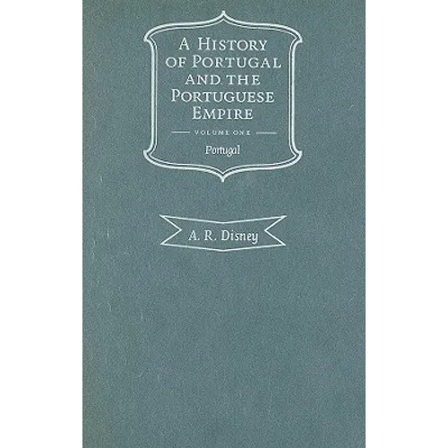 A History of Portugal and the Portuguese Empire, Volume I: From Beginnings to 1807: Portugal