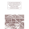 Sugar Plantations in the Formation of Brazilian Society: Bahia, 1550 1835
